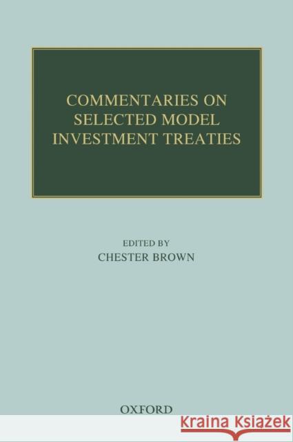 Commentaries on Selected Model Investment Treaties Chester Brown Devashish Krishan 9780199645190