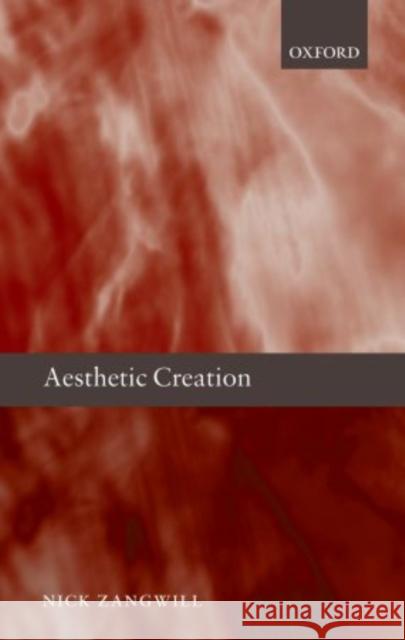 Aesthetic Creation Nick Zangwill 9780199645305 Oxford University Press, USA
