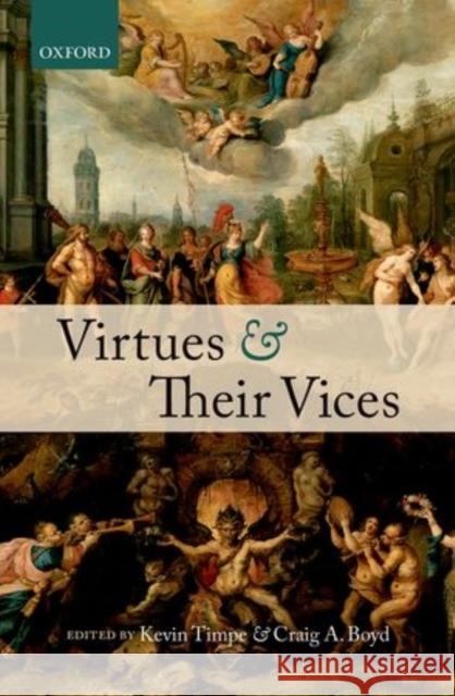 Virtues and Their Vices Kevin Timpe Craig A. Boyd 9780199645541 Oxford University Press, USA