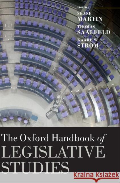 The Oxford Handbook of Legislative Studies Shane Martin Thomas Saalfeld Kaare W. Strom 9780199653010 Oxford University Press