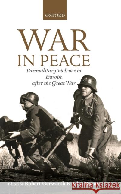 War in Peace: Paramilitary Violence in Europe After the Great War Gerwarth, Robert 9780199654918