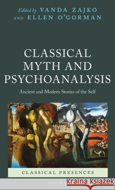 Classical Myth and Psychoanalysis: Ancient and Modern Stories of the Self Zajko, Vanda 9780199656677 Oxford University Press, USA