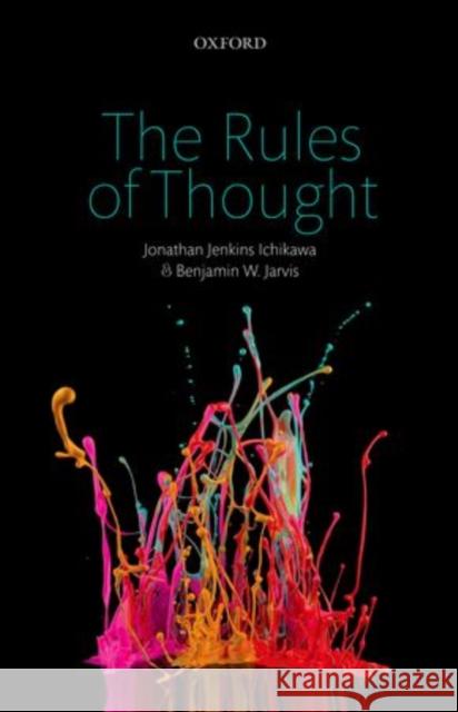 The Rules of Thought Ichikawa, Jonathan Jenkins|||Jarvis, Benjamin W. 9780199661800