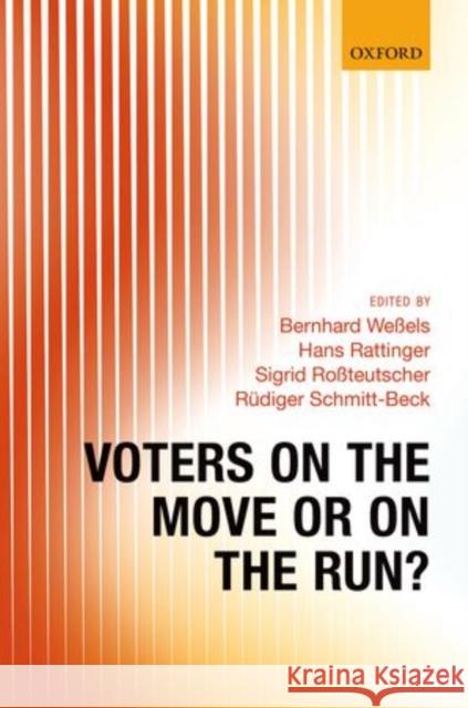 Voters on the Move or on the Run? Bernhard Wessels Hans Rattinger Sigrid Rossteutscher 9780199662630