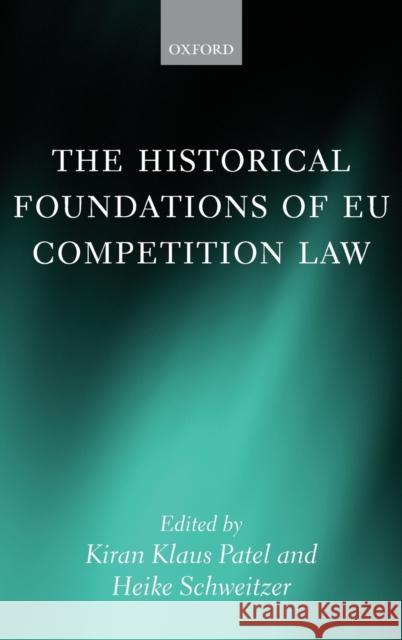 The Historical Foundations of Eu Competition Law Patel, Kiran Klaus 9780199665358