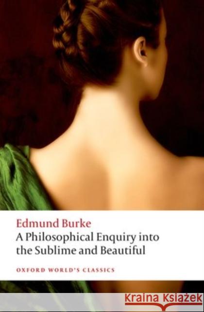 A Philosophical Enquiry into the Origin of our Ideas of the Sublime and the Beautiful Edmund Burke 9780199668717