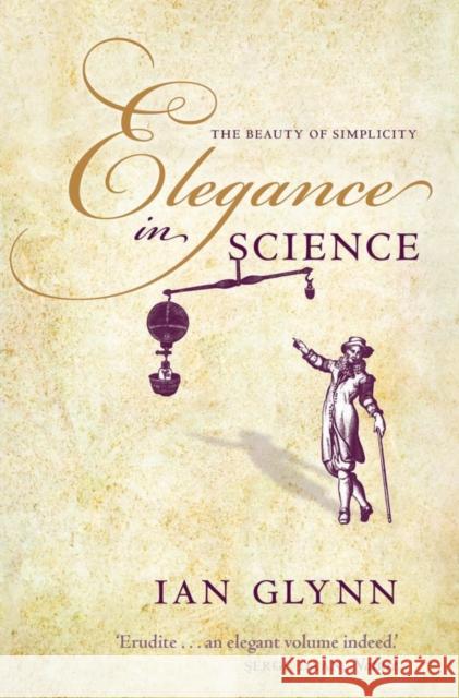 Elegance in Science: The Beauty of Simplicity Glynn, Ian 9780199668816 0