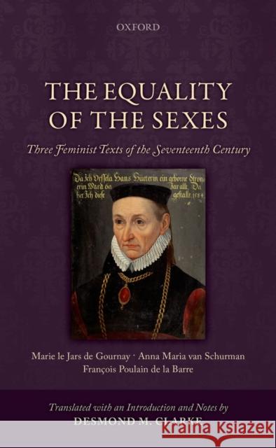 The Equality of the Sexes: Three Feminist Texts of the Seventeenth Century Clarke, Desmond M. 9780199673513