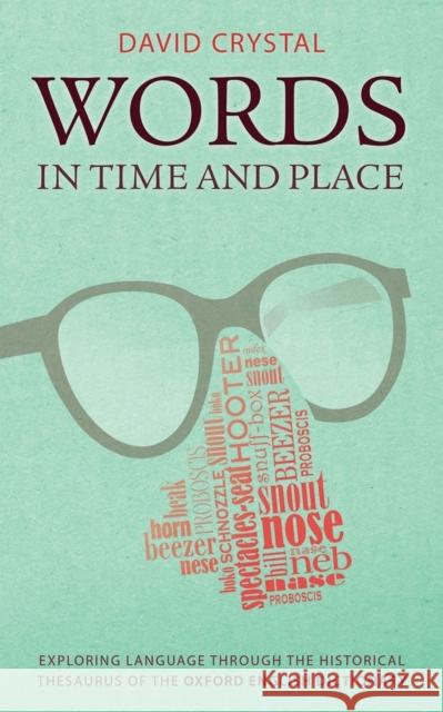 Words in Time and Place: Exploring Language Through the Historical Thesaurus of the Oxford English Dictionary Crystal, David 9780199680474 Oxford University Press, USA