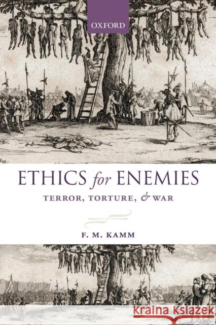 Ethics for Enemies: Terror, Torture, and War Kamm, F. M. 9780199680597 0