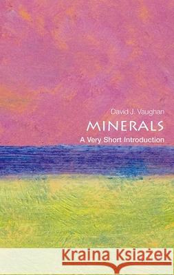 Minerals: A Very Short Introduction David Vaughan 9780199682843