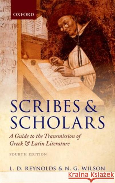 Scribes and Scholars: A Guide to the Transmission of Greek and Latin Literature Reynolds, L. D. 9780199686322 Oxford University Press, USA