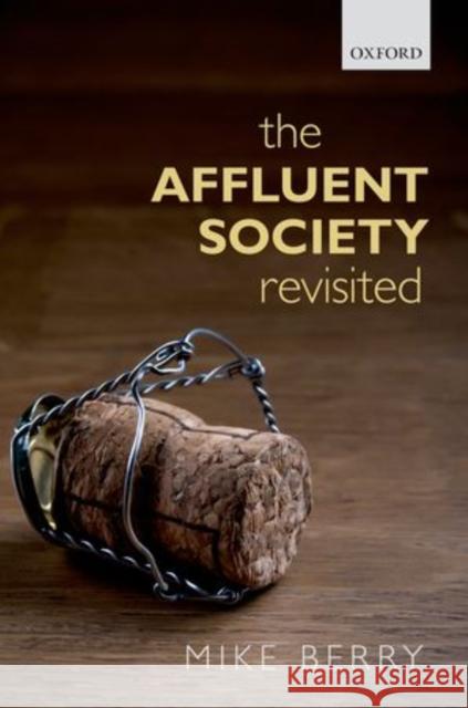 The Affluent Society Revisited Mike Berry 9780199686506