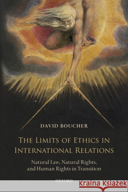 The Limits of Ethics in International Relations: Natural Law, Natural Rights, and Human Rights in Transition Boucher, David 9780199691463
