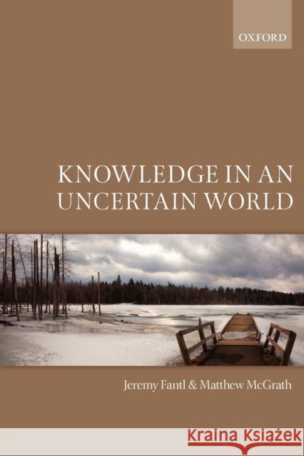Knowledge in an Uncertain World Fantl, Jeremy|||McGrath, Matthew 9780199694679 