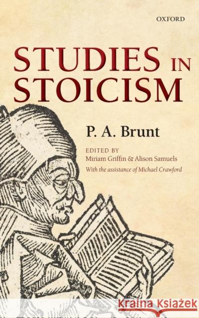Studies in Stoicism P. A. Brunt Miriam Griffin Alison Samuels 9780199695850 Oxford University Press, USA