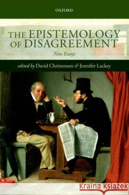 The Epistemology of Disagreement: New Essays Christensen, David 9780199698370