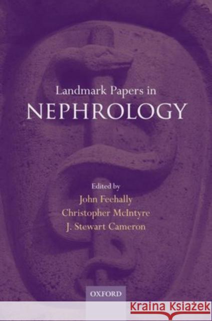 Landmark Papers in Nephrology John Feehally Christopher McIntyre J. Stewart Cameron 9780199699254