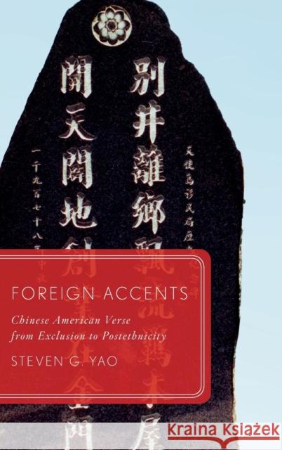 Foreign Accents: Chinese American Verse from Exclusion to Postethnicity Yao, Steven G. 9780199730339 Oxford University Press, USA