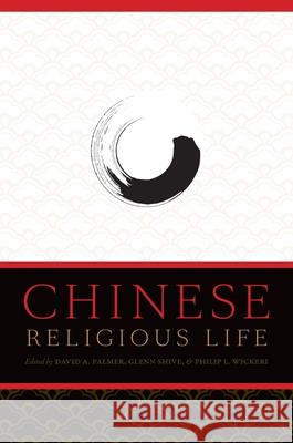 Chinese Religious Life David A. Palmer Glenn Shive Philip L. Wickeri 9780199731398 Oxford University Press, USA