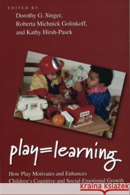 Play = Learning: How Play Motivates and Enhances Children's Cognitive and Social-Emotional Growth Singer, Dorothy 9780199733828 Oxford University Press, USA
