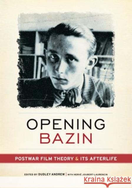 Opening Bazin: Postwar Film Theory and Its Afterlife Andrew, Dudley 9780199733880