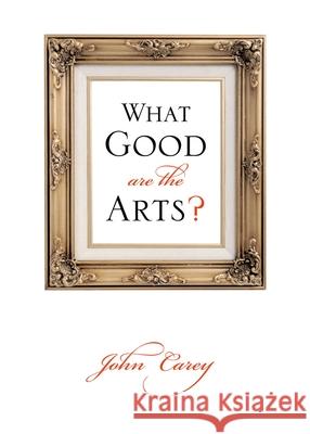 What Good Are the Arts? John Carey 9780199735976