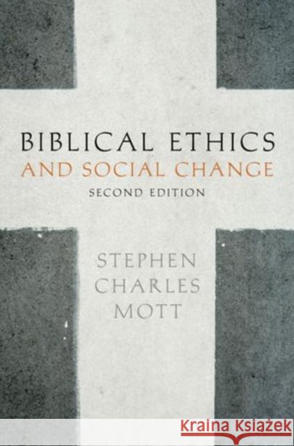 Biblical Ethics and Social Change Stephen Charles Mott 9780199739370 Oxford University Press, USA