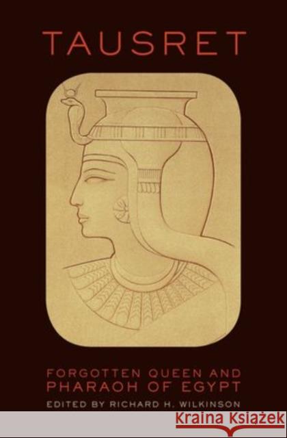 Tausret: Forgotten Queen and Pharaoh of Egypt Wilkinson, Richard H. 9780199740116