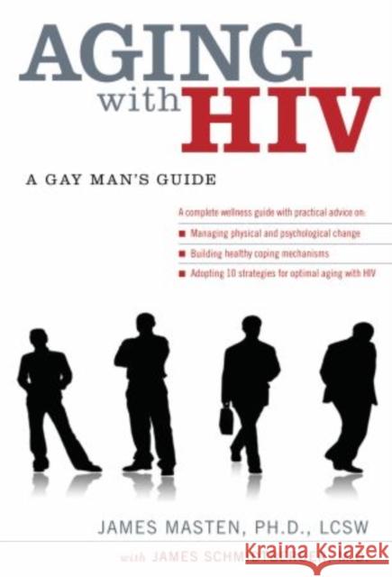 Aging with HIV: A Gay Man's Guide James Masten James Schmidtberger 9780199740581 Oxford University Press, USA