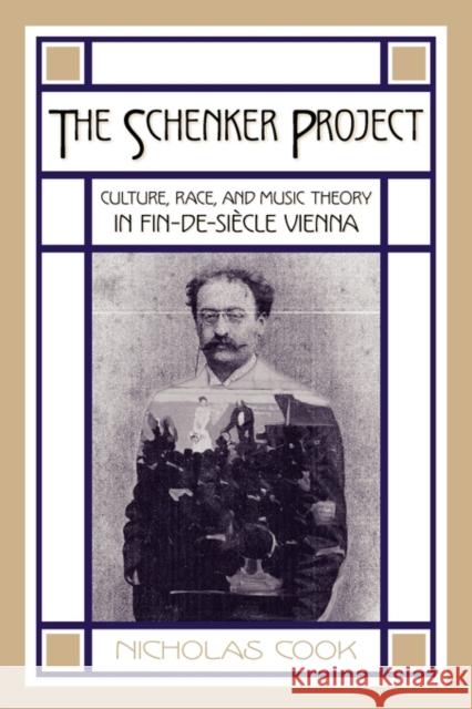 The Schenker Project: Culture, Race, and Music Theory in Fin-De-Siècle Vienna Cook, Nicholas 9780199744299 Oxford University Press, USA