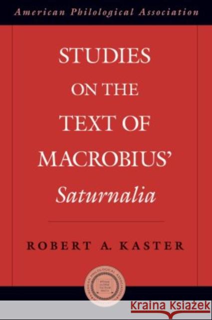 Studies on the Text of Macrobius' Saturnalia Robert A. Kaster 9780199751365