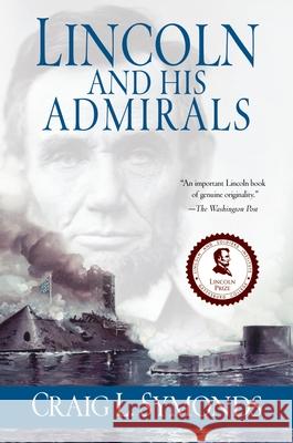 Lincoln and His Admirals: Abraham Lincoln, the U.S. Navy, and the Civil War Symonds, Craig 9780199751570