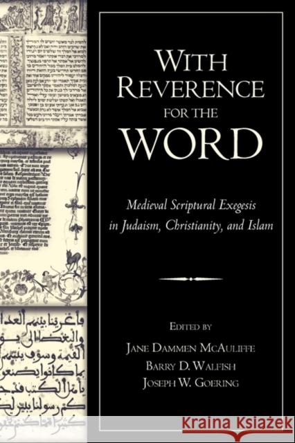 With Reverence for the Word: Medieval Scriptural Exegesis in Judaism, Christianity, and Islam McAuliffe, Jane Dammen 9780199755752 Oxford University Press