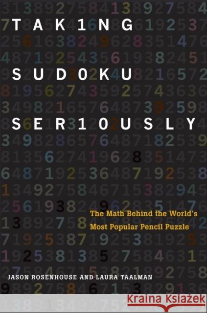 Taking Sudoku Seriously: The Math Behind the World's Most Popular Pencil Puzzle Rosenhouse, Jason 9780199756568 0