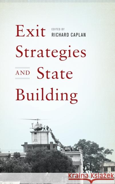 Exit Strategies and State Building Richard Caplan 9780199760114 Oxford University Press, USA