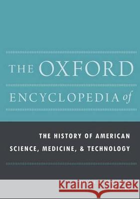 The Oxford Encyclopedia of the History of American Science, Medicine, and Technology Hugh Richard Slotten 9780199766666