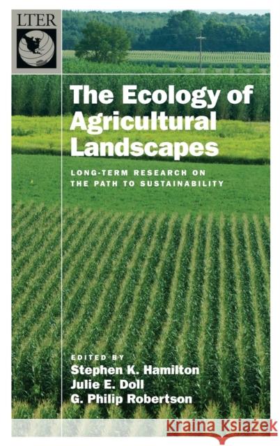The Ecology of Agricultural Landscapes: Long-Term Research on the Path to Sustainability Hamilton, Stephen K. 9780199773350 Oxford University Press