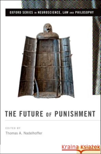 Future of Punishment Nadelhoffer, Thomas A. 9780199779208 Oxford University Press, USA