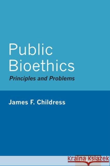 Public Bioethics: Principles and Problems James Childress 9780199798483