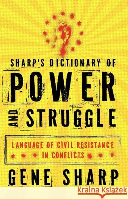 Sharp's Dictionary of Power and Struggle: Language of Civil Resistance in Conflicts Sharp, Gene 9780199829880