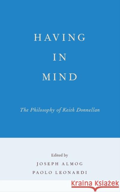 Having in Mind: The Philosophy of Keith Donnellan Almog, Joseph 9780199844845