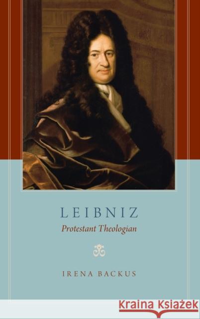 Leibniz: Protestant Theologian Irena Dorota Backus 9780199891849