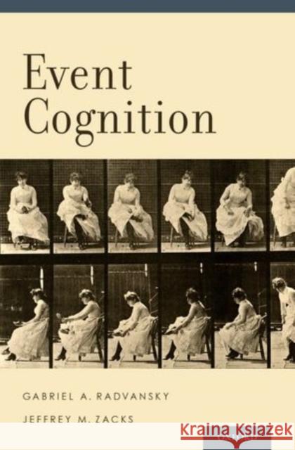 Event Cognition Gabriel A. Radvansky Jeffrey M. Zacks  9780199898138 Oxford University Press Inc