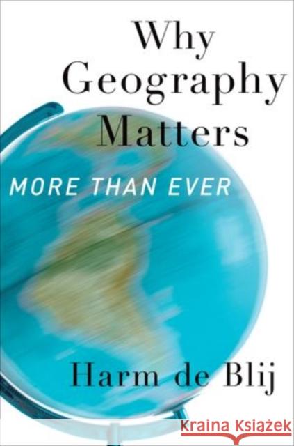 Why Geography Matters: More Than Ever de Blij, Harm 9780199913749