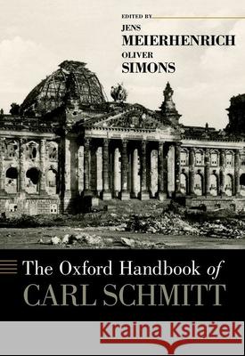 The Oxford Handbook of Carl Schmitt Jens Meierhenrich Oliver Simons 9780199916931