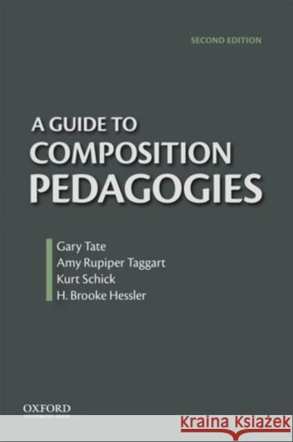 A Guide to Composition Pedagogies Gary Tate Amy Rupiper-Taggart Brooke Hessler 9780199922161 Oxford University Press, USA
