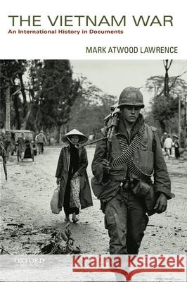 The Vietnam War: An International History in Documents Mark Atwood Lawrence 9780199924400 Oxford University Press, USA
