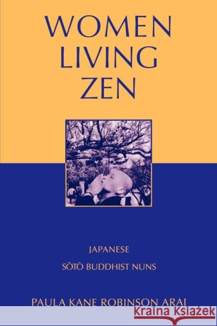 Women Living Zen: Japanese Soto Buddhist Nuns Arai, Paula Kane Robinson 9780199928682