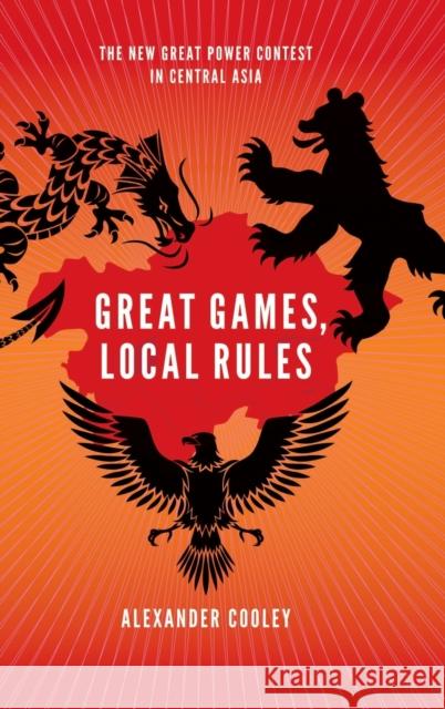 Great Games, Local Rules Cooley, Alexander 9780199929825